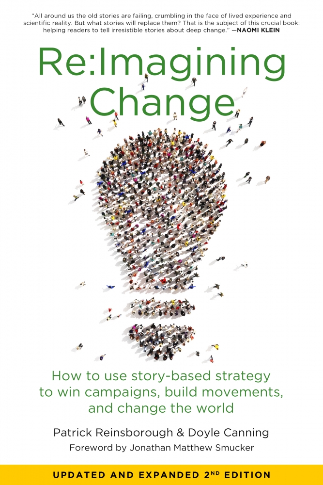 Re:Imagining Change: How to Use Story-Based Strategy to Win Campaigns, Build Movements, and Change the World, 2nd Edition