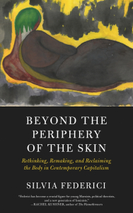 Beyond the Periphery of the Skin: Rethinking, Remaking, and Reclaiming the Body in Contemporary Capitalism (e-Book)