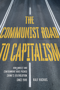 The Communist Road to Capitalism: How Social Unrest and Containment Have Pushed China's (R)evolution since 1949 (e-Book)