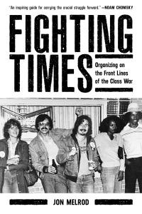 Fighting Times: Organizing on the Front Lines of the Class War (e-Book)