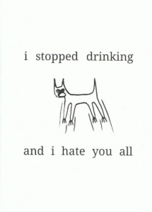 I Stopped Drinking and I Hate You All (A6)