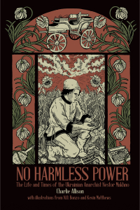 No Harmless Power: The Life and Times of the Ukrainian Anarchist Nestor Makhno (e-Book)