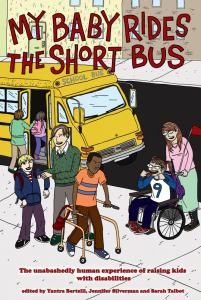 My Baby Rides the Short Bus: The Unabashedly Human Experience of Raising Kids with Disabilities