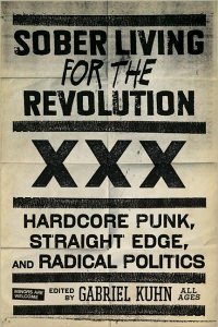 Sober Living for the Revolution: Hardcore Punk, Straight Edge, and Radical Politics