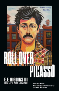 Roll Over Picasso: E.F. Higgins III, His Life, Art, Legend