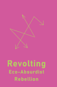 Revolting: Eco-Absurdist Rebellion (A6)