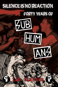 Silence Is No Reaction: Forty Years of Subhumans— Hardcover