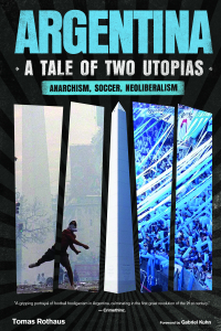 Argentina, a Tale of Two Utopias: Anarchism, Soccer, Neoliberalism