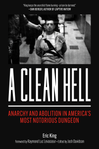 A Clean Hell: Anarchy and Abolition in America’s Most Notorious Dungeon 