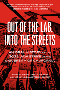 Out of the Lab, Into the Streets: An Oral History of the 2022 UAW Strike at the University of California (e-Book)