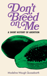 Don't Breed on Me: A Short History of Abortion (e-Book)