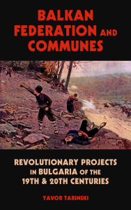Balkan Federation and Communes: Revolutionary Projects in Bulgaria of the 19th & 20th Centuries (e-Book)