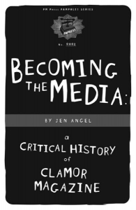 Becoming the Media: A Critical History of Clamor Magazine