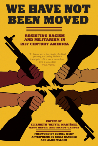 We Have Not Been Moved: Resisting Racism and Militarism in 21st Century America 