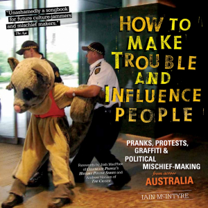 How to Make Trouble and Influence People: Pranks, Protests, Graffiti & Political Mischief-Making from across Australia (e-Book)