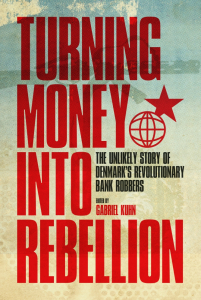Turning Money into Rebellion: The Unlikely Story of Denmark’s Revolutionary Bank Robbers (e-Book)