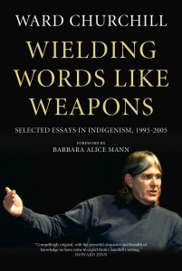 Wielding Words like Weapons: Selected Essays in Indigenism, 1995-2005