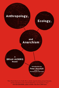 Anthropology, Ecology, and Anarchism: A Brian Morris Reader (e-Book) 
