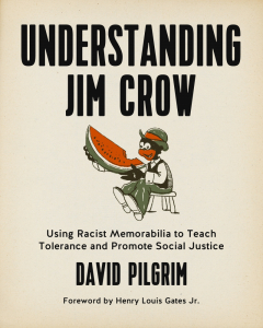 Understanding Jim Crow: Using Racist Memorabilia to Teach Tolerance and Promote Social Justice