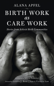 Birth Work as Care Work: Stories from Activist Birth Communities (e-Book)