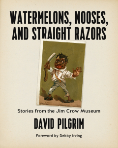 Watermelons, Nooses, and Straight Razors: Stories from the Jim Crow Museum