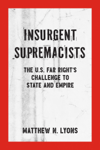 Insurgent Supremacists: The U.S. Far Right's Challenge to State and Empire